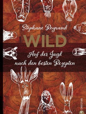 cover image of Wild. Auf der Jagd nach den besten Rezepten. Wildschwein, Hirsch, Fasan und Hase